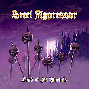 STEEL AGGRESSOR - Land of Ill Mortals