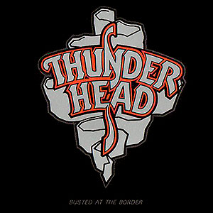 THUNDERHEAD - Busted at the Border