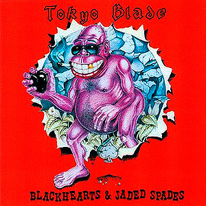 TOKYO BLADE - Blackhearts & Jaded Spades