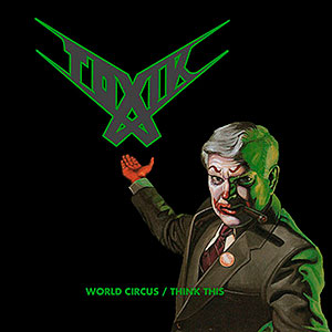 TOXIK - World Circus + Think This