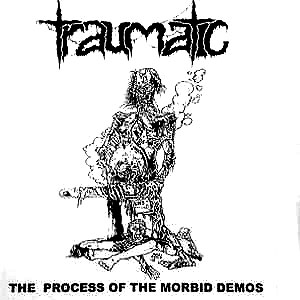 TRAUMATIC - The Process of the Morbid Demos