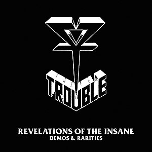 TROUBLE - Revelations of the Insane (Demos & Rarities)