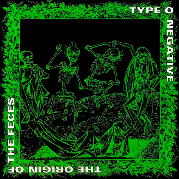 TYPE O NEGATIVE - The Origin of the Feces
