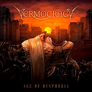 VERMOCRACY - Age of Dysphoria