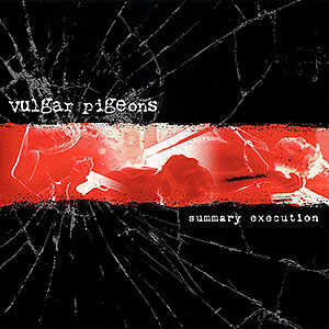 VULGAR PIGEONS - Summary Execution